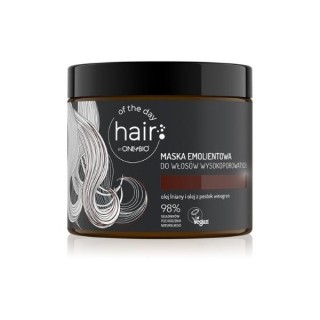 ONLYBIO Hair of the day Maska emolientowa do włosów wysokoporowatych 400 ml